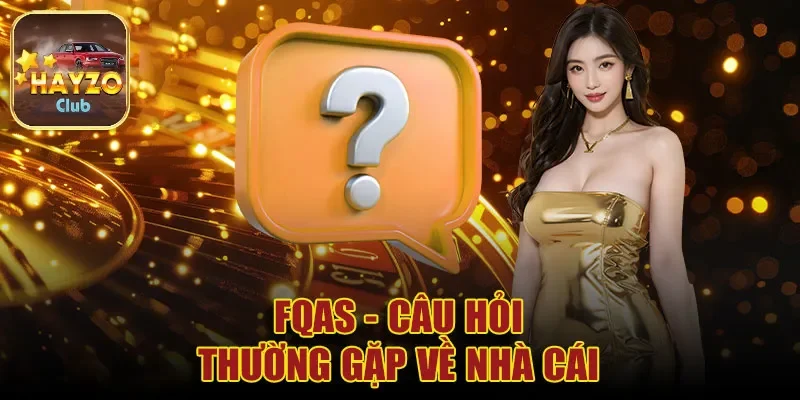 Những câu hỏi thường gặp về nhà cái Hayzo 1 Nhà cái Hayzo có lừa đảo hay không?
